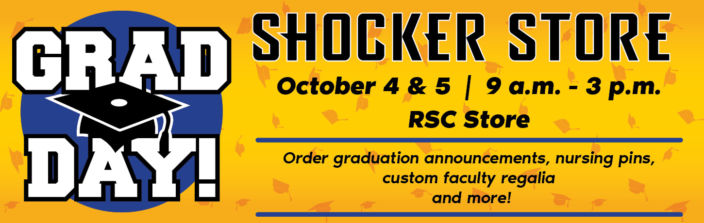 Grad Day. October 4-5 9:00am-3:00pm at the RSC Shocker Store location. Order graduation announcements, nursing pins, custom regalia, and more.